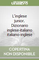 L'inglese junior. Dizionario inglese-italiano italiano-inglese libro