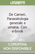 De Carneri. Parassitologia generale e umana. Con e-book