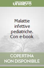 Malattie infettive pediatriche. Con e-book libro