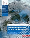 Globo terrestre e la sua evoluzione.blu. La Terra nello spazio. Geodinamica esogena. Geodinamica endogena. Per le Scuole superiori. Con Contenuto digitale (fornito elettronicamente) (Il) libro