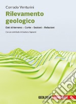 Rilevamento geologico. Dati di terreno. Carte. Sezioni. Relazioni. Con ebook