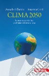 Clima 2050. La matematica e la fisica per il futuro del sistema Terra libro