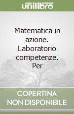 Matematica in azione. Laboratorio competenze. Per  libro