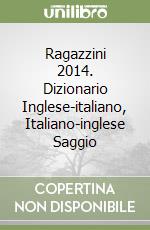 Ragazzini 2014. Dizionario Inglese-italiano, Italiano-inglese Saggio libro