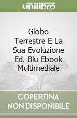Globo Terrestre E La Sua Evoluzione Ed. Blu Ebook Multimediale libro