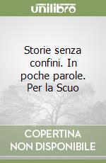 Storie senza confini. In poche parole. Per la Scuo libro