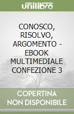 CONOSCO, RISOLVO, ARGOMENTO - EBOOK MULTIMEDIALE CONFEZIONE 3 libro