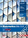 Matematica blu 2.0. Con Tutor. Per le Scuole superiori. Con e-book. Con espansione online. Vol. 5