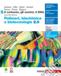 Carbonio, gli enzimi, il DNA. Polimeri, biochimica e biotecnologie 2.0 S. Per le Scuole superiori. Con Contenuto digitale (fornito elettronicamente) (Il) libro