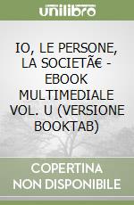 IO, LE PERSONE, LA SOCIETÃ€ - EBOOK MULTIMEDIALE VOL. U (VERSIONE BOOKTAB) libro