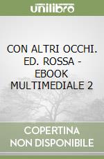 CON ALTRI OCCHI. ED. ROSSA - EBOOK MULTIMEDIALE 2 libro