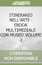 ITINERARIO NELL'ARTE - EBOOK MULTIMEDIALE CON MUSEO VOLUME 3 libro