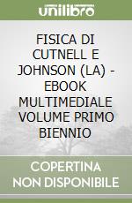 FISICA DI CUTNELL E JOHNSON (LA) - EBOOK MULTIMEDIALE VOLUME PRIMO BIENNIO