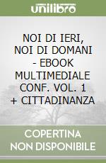 NOI DI IERI, NOI DI DOMANI - EBOOK MULTIMEDIALE CONF. VOL. 1 + CITTADINANZA libro