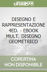 DISEGNO E RAPPRESENTAZIONE 4ED. - EBOOK MULT. DISEGNO GEOMETRICO libro