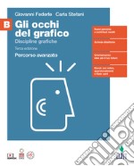 Occhi del grafico. Per il quinto anno delle Scuole superiori (Gli). Vol. B: Discipline grafiche libro