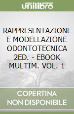 RAPPRESENTAZIONE E MODELLAZIONE ODONTOTECNICA 2ED. - EBOOK MULTIM. VOL. 1 libro