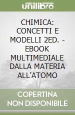 CHIMICA: CONCETTI E MODELLI 2ED. - EBOOK MULTIMEDIALE DALLA MATERIA ALL'ATOMO libro