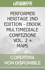 PERFORMER HERITAGE 2ND EDITION - EBOOK MULTIMEDIALE CONFEZIONE VOL. 2 + MAPS libro