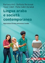 Lingua araba e società contemporanea. Apprendere l'arabo attraverso i media. Con e-book libro