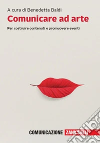 Comunicare ad arte. Per costruire contenuti e promuovere eventi. Con e-book libro