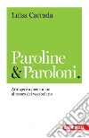 Paroline & paroloni. Attingere a piene mani al tesoro del vocabolario libro di Carrada Luisa