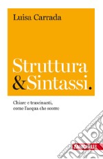 Struttura & sintassi. Chiare e trascinanti, come l'acqua che scorre libro