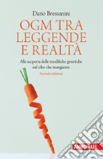 OGM tra leggende e realtà. Alla scoperta delle modifiche genetiche nel cibo che mangiamo libro