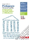 Pedagogia. Percorsi e parole. L'educazione tra l'età antica e il Medioevo. Per il primo biennio delle Scuole superiori. Con espansione online libro di Giaconia Paola Scalisi Angelo