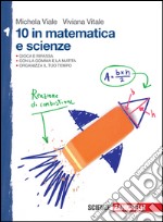 10 in matematica e scienze. Per la Scuola media. Vol. 1 libro