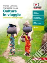 Culture in viaggio. Corso di antropologia. Volume unico. Per le Scuole superiori. Con espansione online libro