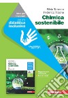 Chimica sostenibile. Idee per imparare. Per le Scuole superiori libro