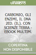 CARBONIO, GLI ENZIMI, IL DNA 2ED. (IL). CON SCIENZE TERRA - EBOOK MULTIM. libro