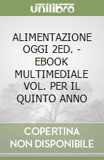 ALIMENTAZIONE OGGI 2ED. - EBOOK MULTIMEDIALE VOL. PER IL QUINTO ANNO libro