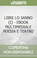 LIBRI LO SANNO (I) - EBOOK MULTIMEDIALE POESIA E TEATRO libro