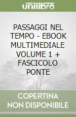 PASSAGGI NEL TEMPO - EBOOK MULTIMEDIALE VOLUME 1 + FASCICOLO PONTE libro