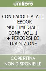 CON PAROLE ALATE  - EBOOK MULTIMEDIALE CONF. VOL. 1 + PERCORSI DI TRADUZIONE libro