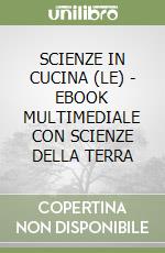 SCIENZE IN CUCINA (LE) - EBOOK MULTIMEDIALE CON SCIENZE DELLA TERRA libro