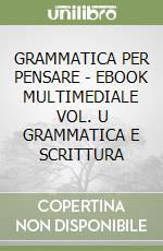GRAMMATICA PER PENSARE - EBOOK MULTIMEDIALE VOL. U GRAMMATICA E SCRITTURA libro
