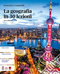 Geografia in 30 lezioni. Per le Scuole superiori (La) libro