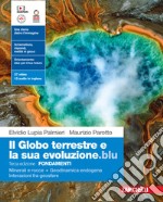 Globo terrestre e la sua evoluzione edizione blu. Fondamenti. Minerali e rocce. Geodinamica endogena. Interazioni fra geosfere. Per le Scuole superiori. Con Contenuto digitale (fornito elettronicamente) (Il) libro