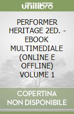 PERFORMER HERITAGE 2ED. - EBOOK MULTIMEDIALE (ONLINE E OFFLINE) VOLUME 1 libro