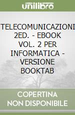 TELECOMUNICAZIONI 2ED. - EBOOK VOL. 2 PER INFORMATICA - VERSIONE BOOKTAB libro