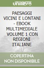 PAESAGGI VICINI E LONTANI - EBOOK MULTIMEDIALE VOLUME 1 CON REGIONI ITALIANE libro