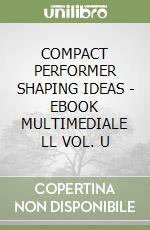 COMPACT PERFORMER SHAPING IDEAS - EBOOK MULTIMEDIALE LL VOL. U libro