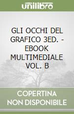 GLI OCCHI DEL GRAFICO 3ED. - EBOOK MULTIMEDIALE VOL. B libro