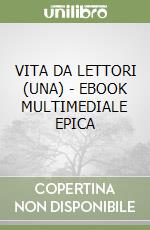 VITA DA LETTORI (UNA) - EBOOK MULTIMEDIALE EPICA