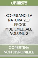 SCOPRIAMO LA NATURA 2ED   - EBOOK MULTIMEDIALE VOLUME 2 libro