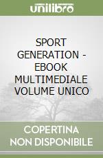 SPORT GENERATION - EBOOK MULTIMEDIALE VOLUME UNICO libro