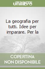 La geografia per tutti. Idee per imparare. Per la  libro